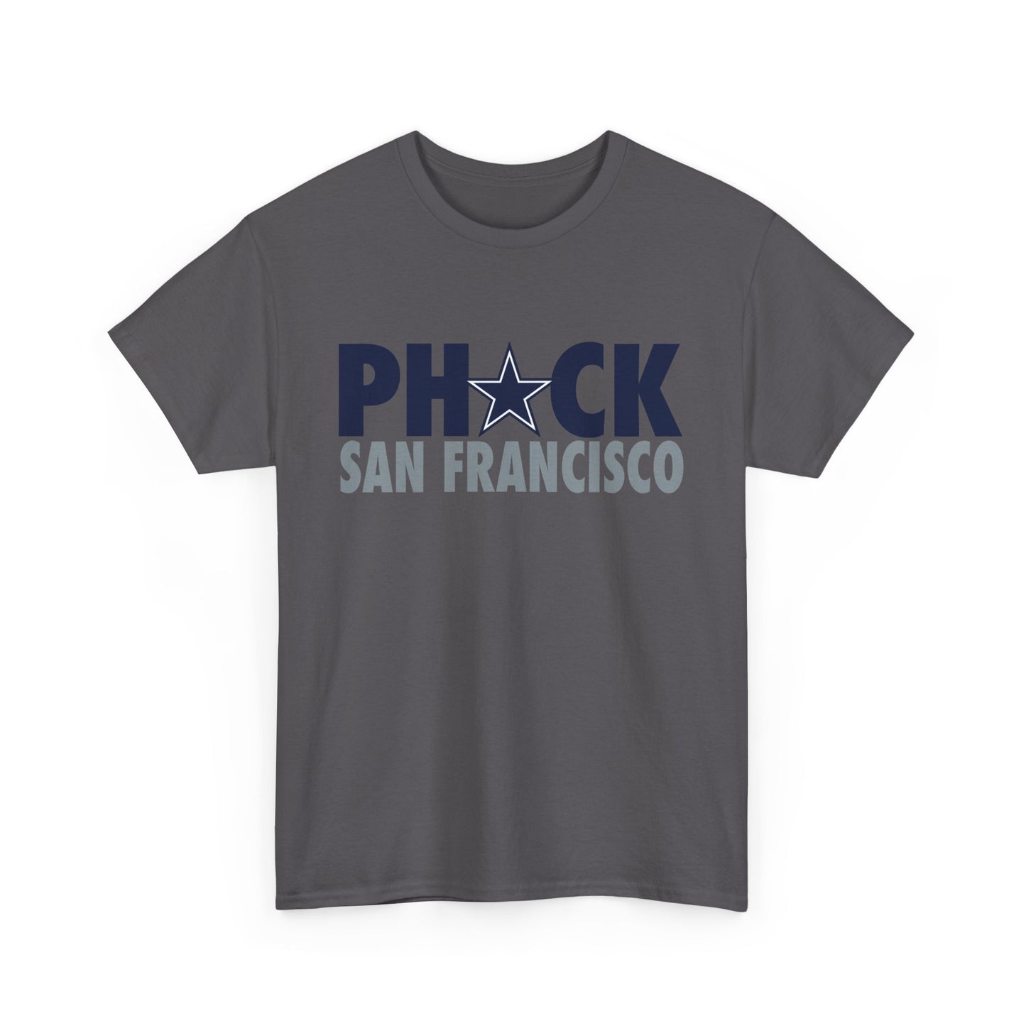 Phuck San Fransisco - Dallas Fan Football T-Shirt