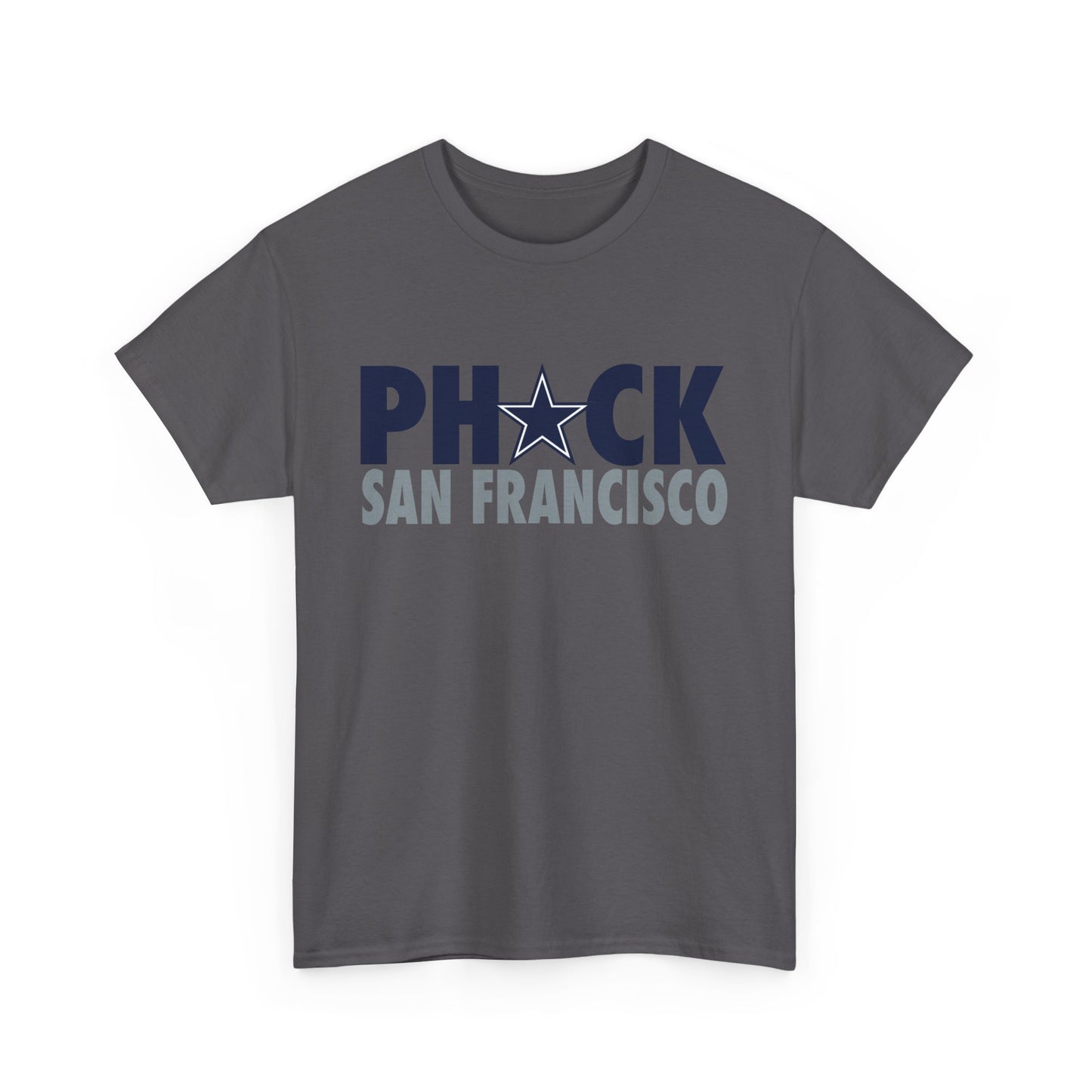 Phuck San Fransisco - Dallas Fan Football T-Shirt