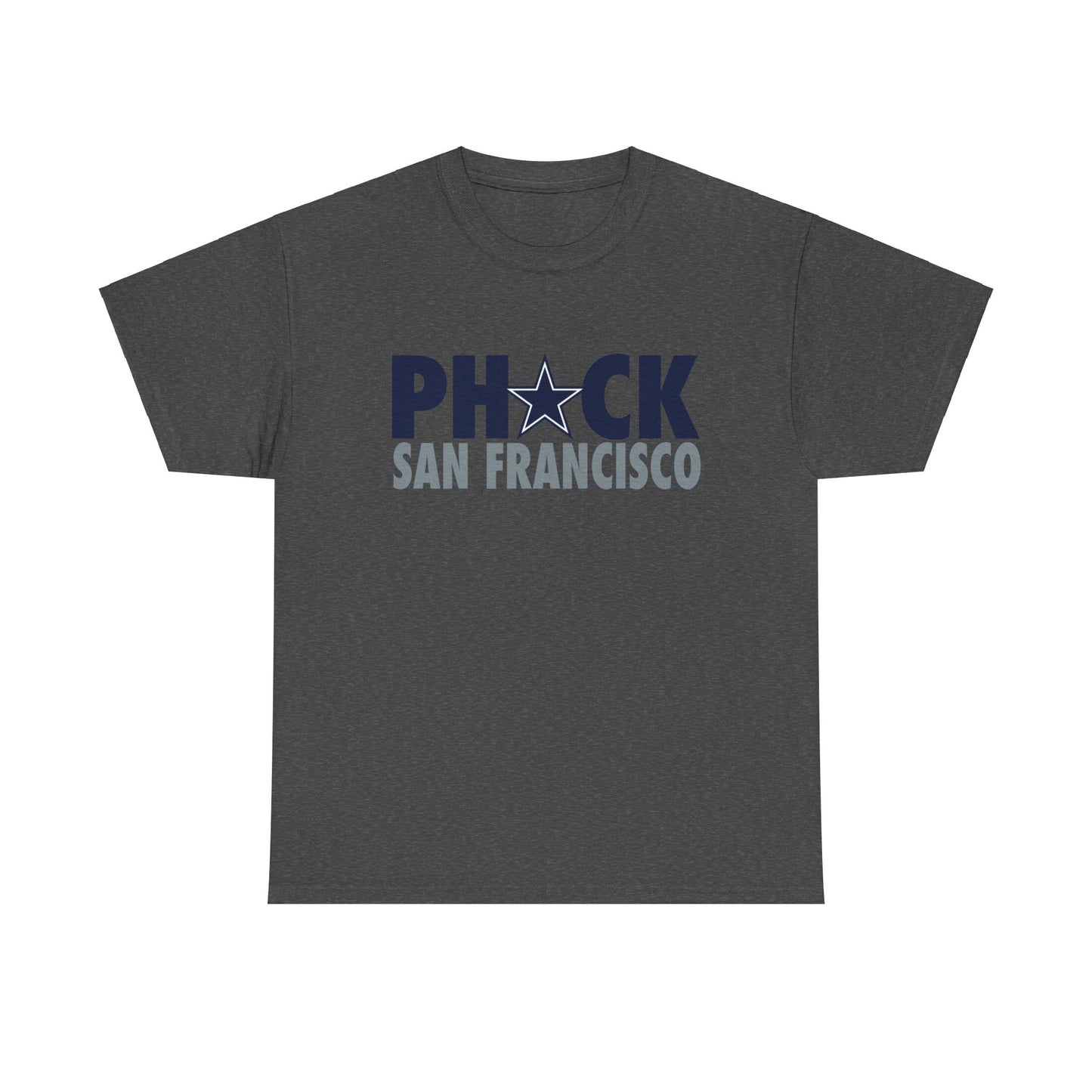 Phuck San Fransisco - Dallas Fan Football T-Shirt