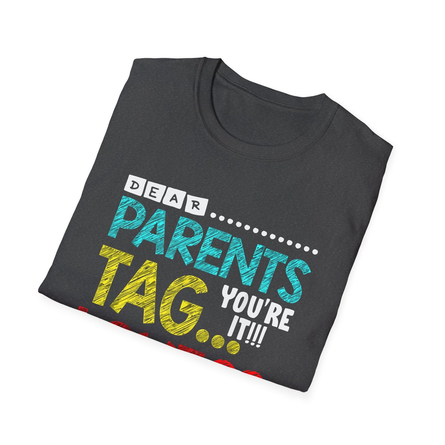 Dear Parents... Tag You're It - Funny Last Day of School Shirt