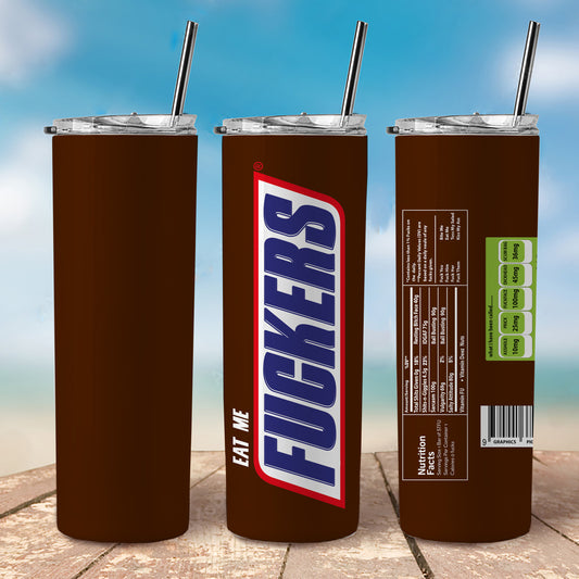 Eat Me Fu*kers Funny Snickers Tumbler, 20 oz Tumbler